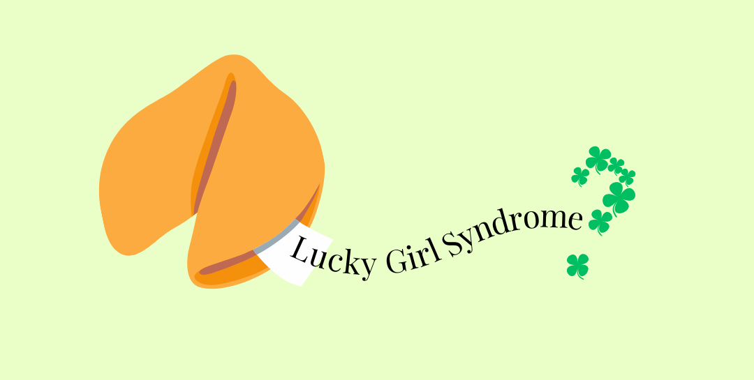 Lucky Girl Syndrome – a misunderstood mindset